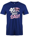 T-Shirt 40 Geburtstag Männer - 40 immer noch ne Geile Sau - Jahrgang 1983 TShirt myShirtStore Royalblau