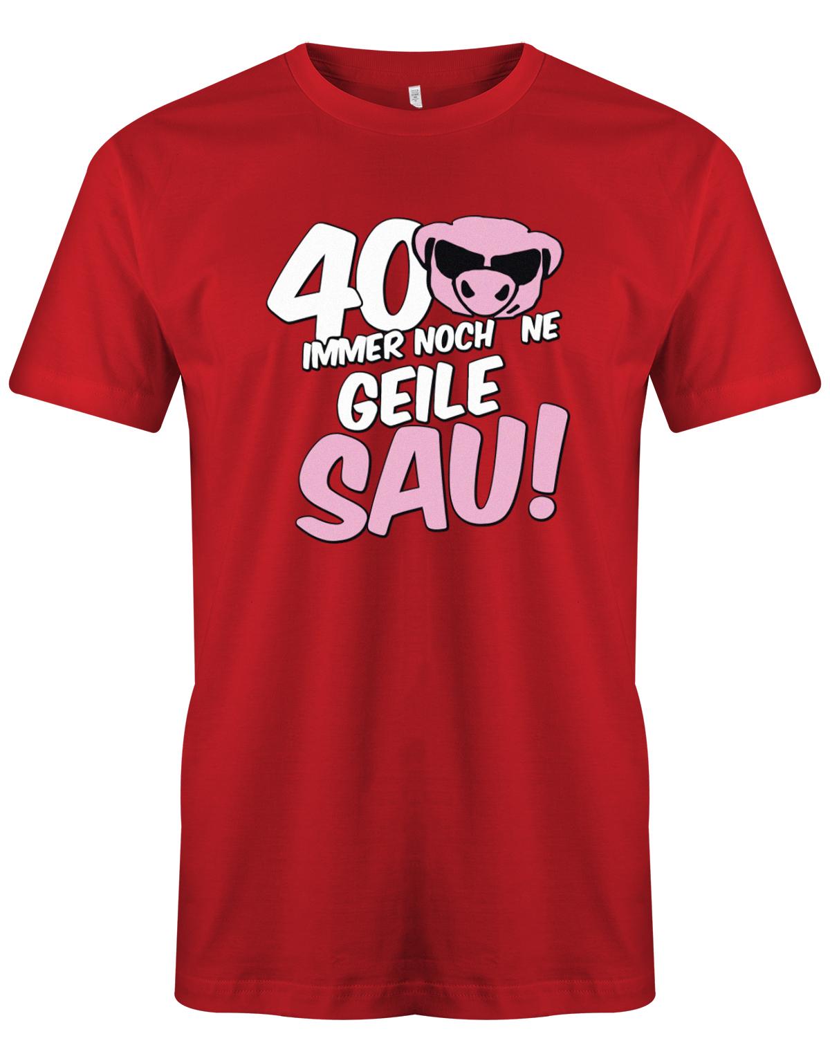 T-Shirt 40 Geburtstag Männer - 40 immer noch ne Geile Sau - Jahrgang 1983 TShirt myShirtStore Rot