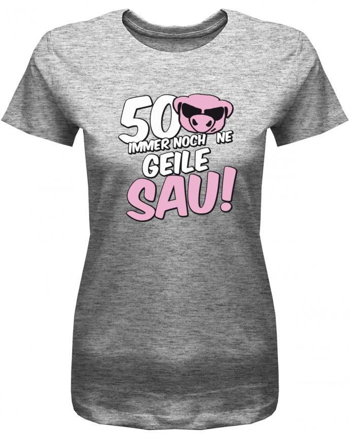 Lustiges T-Shirt zum 50 Geburtstag für die Frau Bedruckt mit 50 Immer noch 'ne geile Sau! Sau mit Sonnenbrille Grau