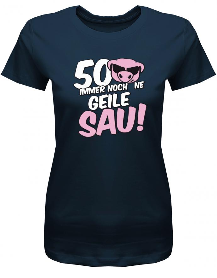 Lustiges T-Shirt zum 50 Geburtstag für die Frau Bedruckt mit 50 Immer noch 'ne geile Sau! Sau mit Sonnenbrille Navy