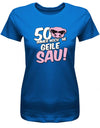 Lustiges T-Shirt zum 50 Geburtstag für die Frau Bedruckt mit 50 Immer noch 'ne geile Sau! Sau mit Sonnenbrille Royalblau