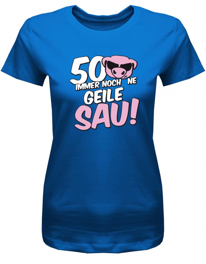 Lustiges T-Shirt zum 50 Geburtstag für die Frau Bedruckt mit 50 Immer noch 'ne geile Sau! Sau mit Sonnenbrille Royalblau