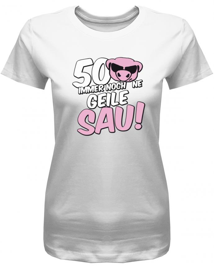 Lustiges T-Shirt zum 50 Geburtstag für die Frau Bedruckt mit 50 Immer noch 'ne geile Sau! Sau mit Sonnenbrille Weiss