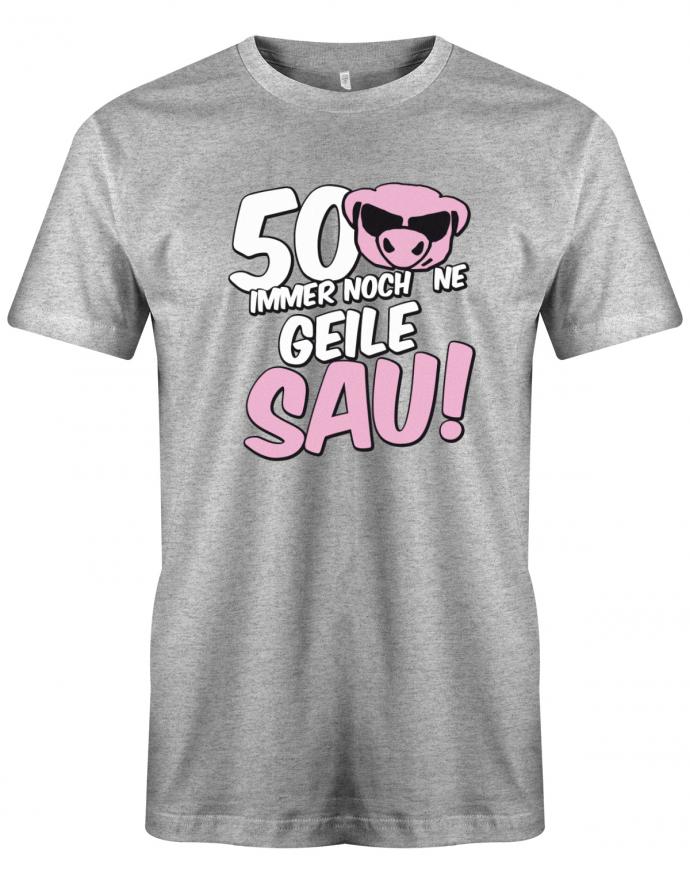 Lustiges T-Shirt zum 50 Geburtstag für den Mann Bedruckt mit 50 Immer noch 'ne geile Sau! Sau mit Sonnenbrille Grau