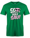 Lustiges T-Shirt zum 50 Geburtstag für den Mann Bedruckt mit 50 Immer noch 'ne geile Sau! Sau mit Sonnenbrille Grün