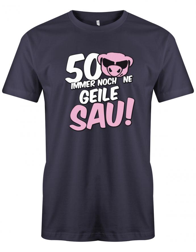 Lustiges T-Shirt zum 50 Geburtstag für den Mann Bedruckt mit 50 Immer noch 'ne geile Sau! Sau mit Sonnenbrille Navy