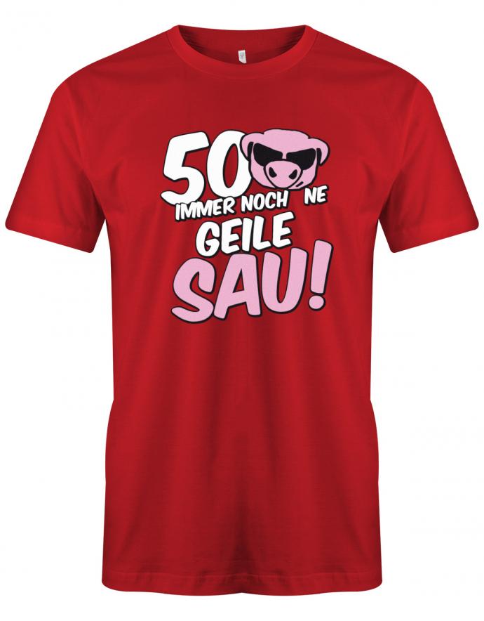 Lustiges T-Shirt zum 50 Geburtstag für den Mann Bedruckt mit 50 Immer noch 'ne geile Sau! Sau mit Sonnenbrille Rot