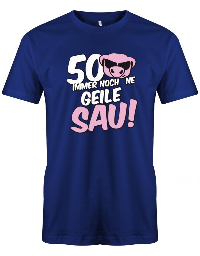 Lustiges T-Shirt zum 50 Geburtstag für den Mann Bedruckt mit 50 Immer noch 'ne geile Sau! Sau mit Sonnenbrille Royalblau