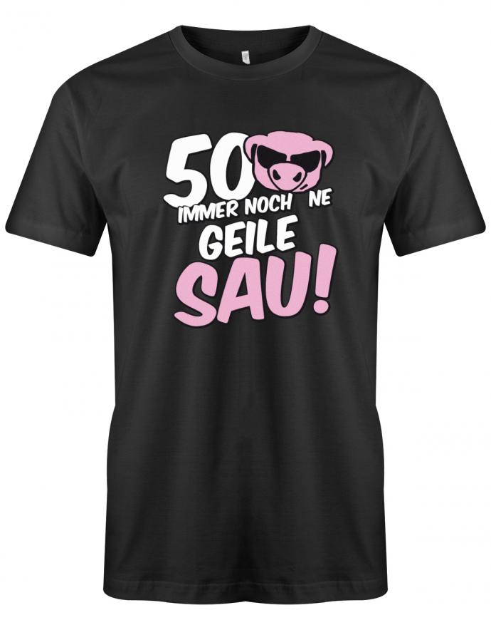 Lustiges T-Shirt zum 50 Geburtstag für den Mann Bedruckt mit 50 Immer noch 'ne geile Sau! Sau mit Sonnenbrille SChwarz