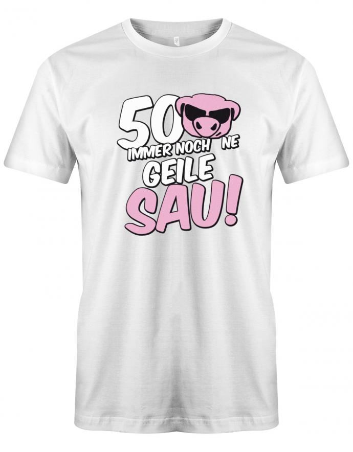 Lustiges T-Shirt zum 50 Geburtstag für den Mann Bedruckt mit 50 Immer noch 'ne geile Sau! Sau mit Sonnenbrille Weiss