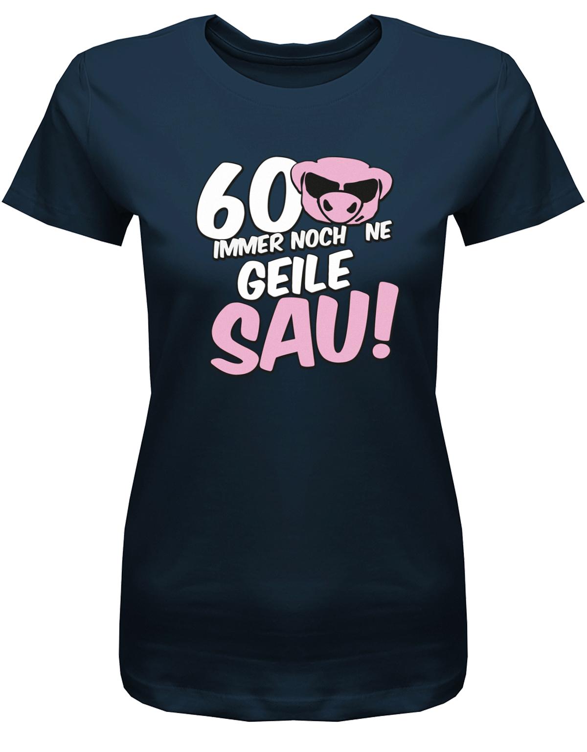 Lustiges T-Shirt zum 60 Geburtstag für die Frau Bedruckt mit 60 Immer noch 'ne geile Sau! Sau mit Sonnenbrille navy