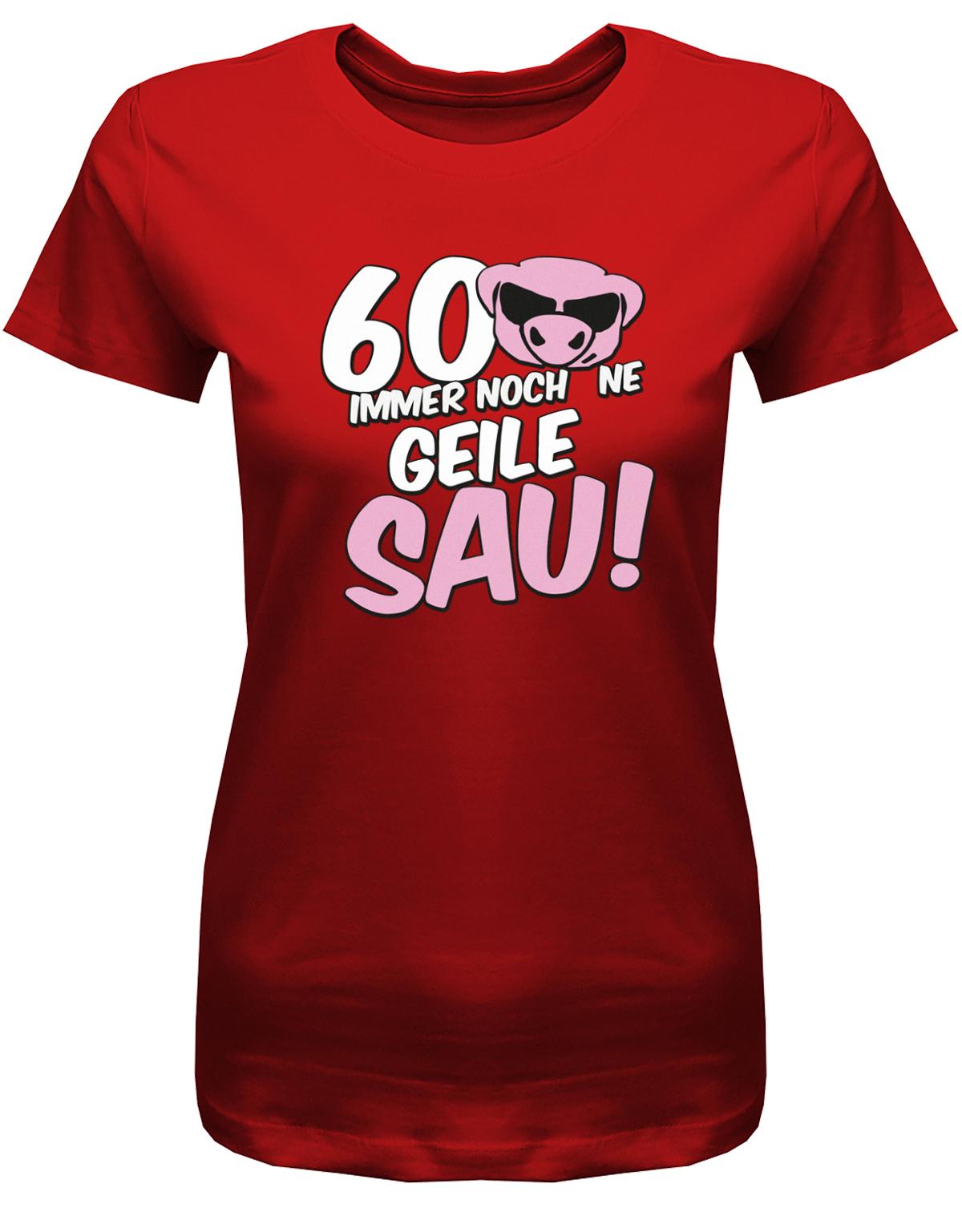 Lustiges T-Shirt zum 60 Geburtstag für die Frau Bedruckt mit 60 Immer noch 'ne geile Sau! Sau mit Sonnenbrille Rot