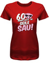 Lustiges T-Shirt zum 60 Geburtstag für die Frau Bedruckt mit 60 Immer noch 'ne geile Sau! Sau mit Sonnenbrille Rot