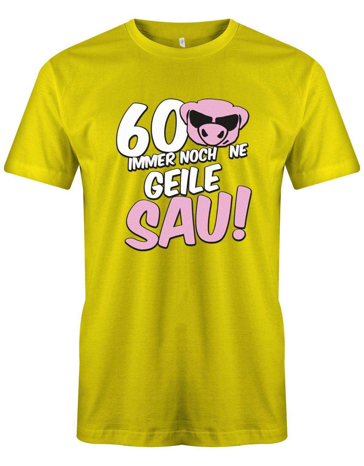 Lustiges T-Shirt zum 60 Geburtstag für den Mann Bedruckt mit 60 Immer noch 'ne geile Sau! Sau mit Sonnenbrille gelb