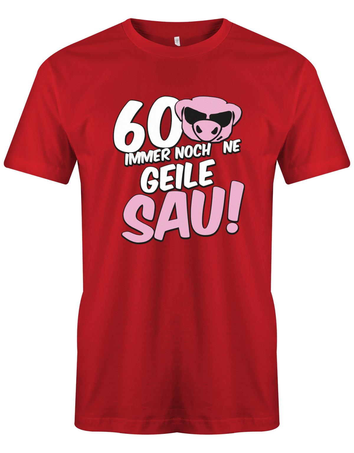 Lustiges T-Shirt zum 60 Geburtstag für den Mann Bedruckt mit 60 Immer noch 'ne geile Sau! Sau mit Sonnenbrille Rot