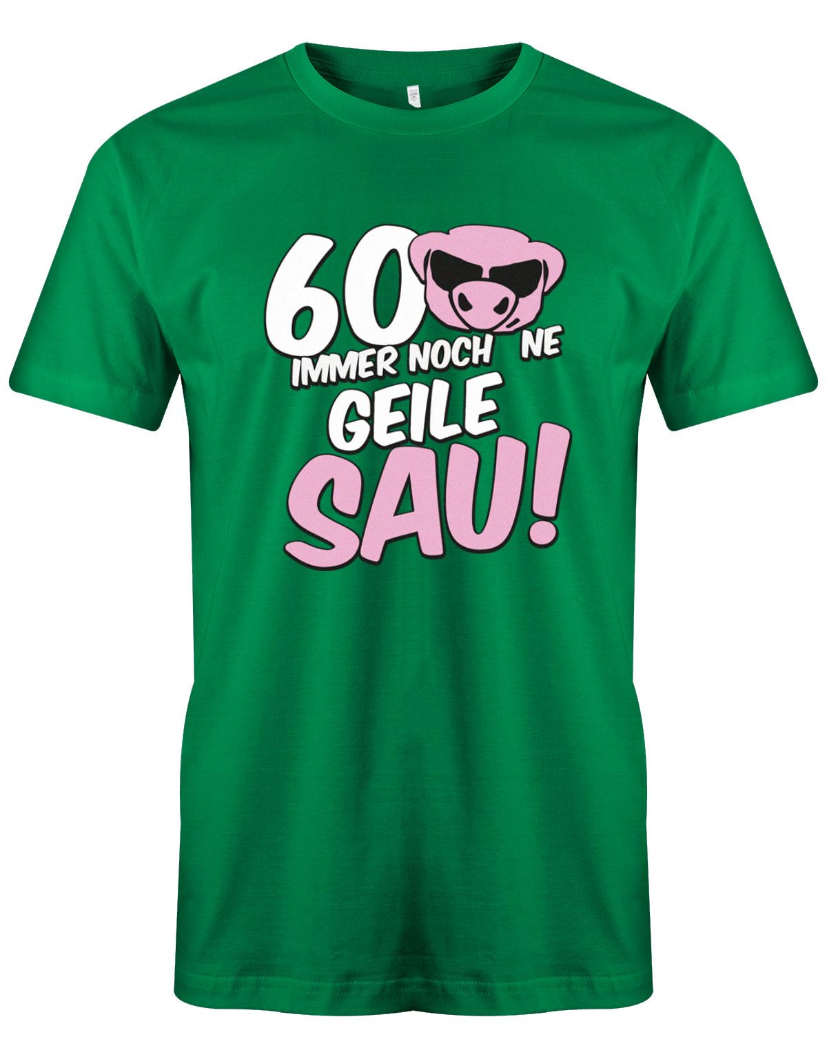 Lustiges T-Shirt zum 60 Geburtstag für den Mann Bedruckt mit 60 Immer noch 'ne geile Sau! Sau mit Sonnenbrille grün