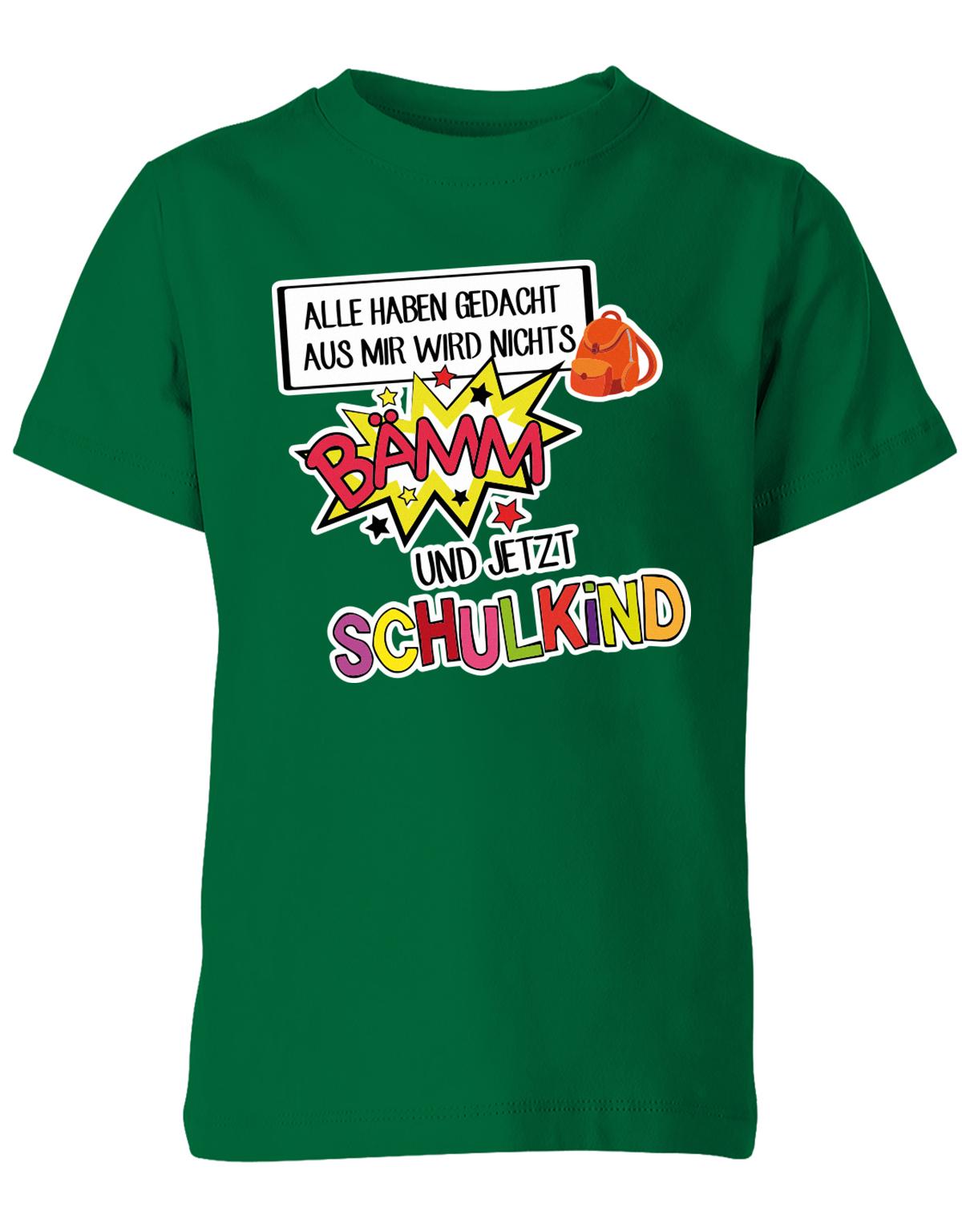 Alle haben gedacht aus mir wird nichts - bämm Schulkind - Einschulung T-Shirt Grün