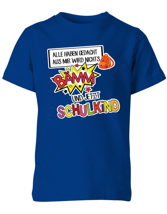 Alle haben gedacht aus mir wird nichts - bämm Schulkind - Einschulung T-Shirt Royalblau