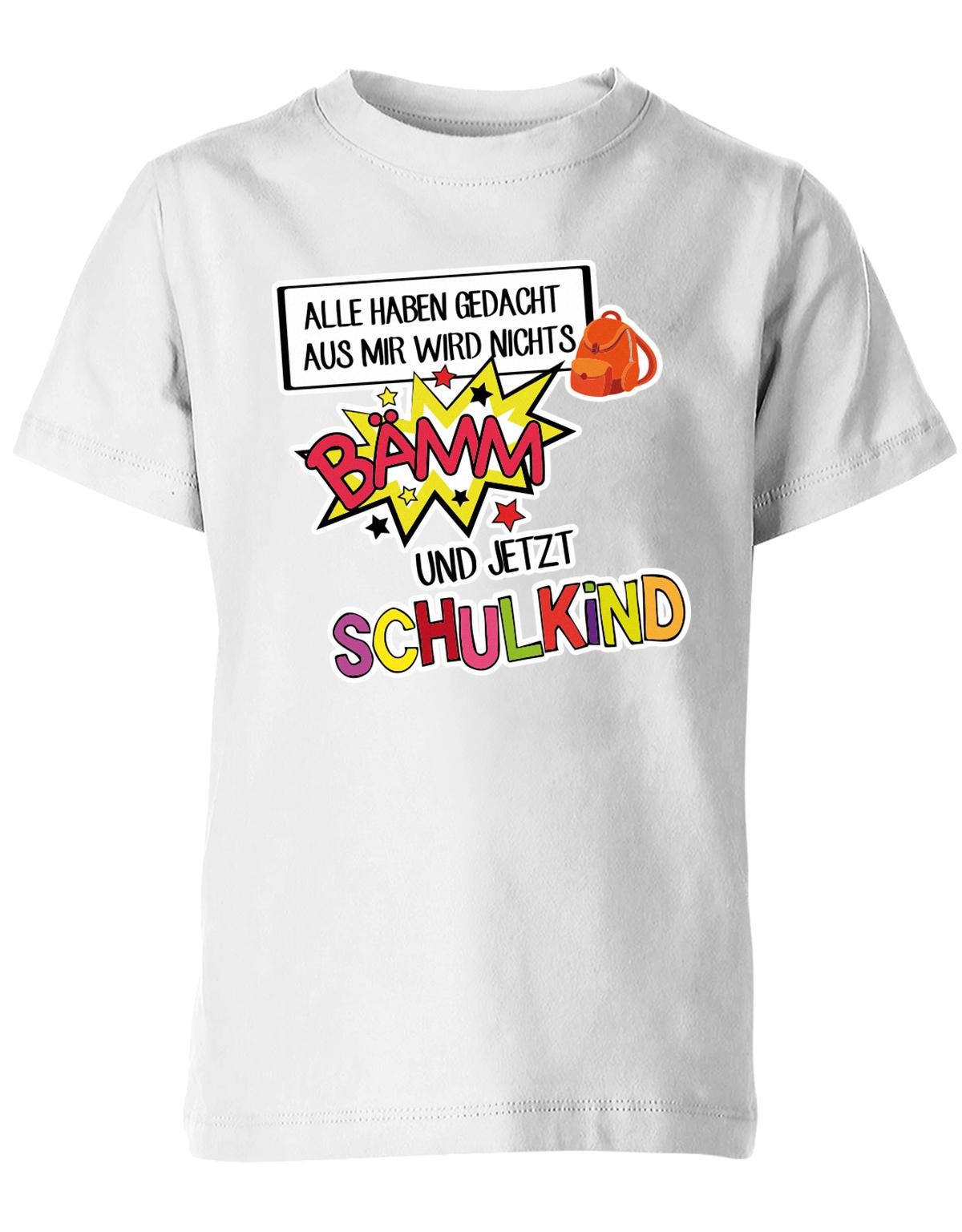 Alle haben gedacht aus mir wird nichts - bämm Schulkind - Einschulung T-Shirt Weiss