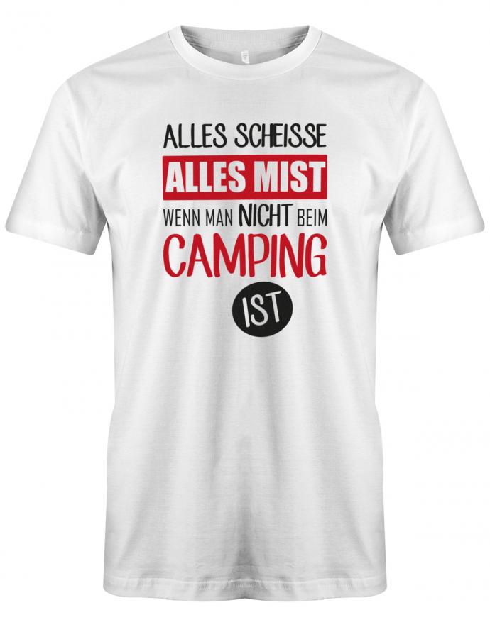Alles-Scheisse-alles-Mist-wenn-man-nicht-beim-camping-ist-Herren-Shirt-Weiss