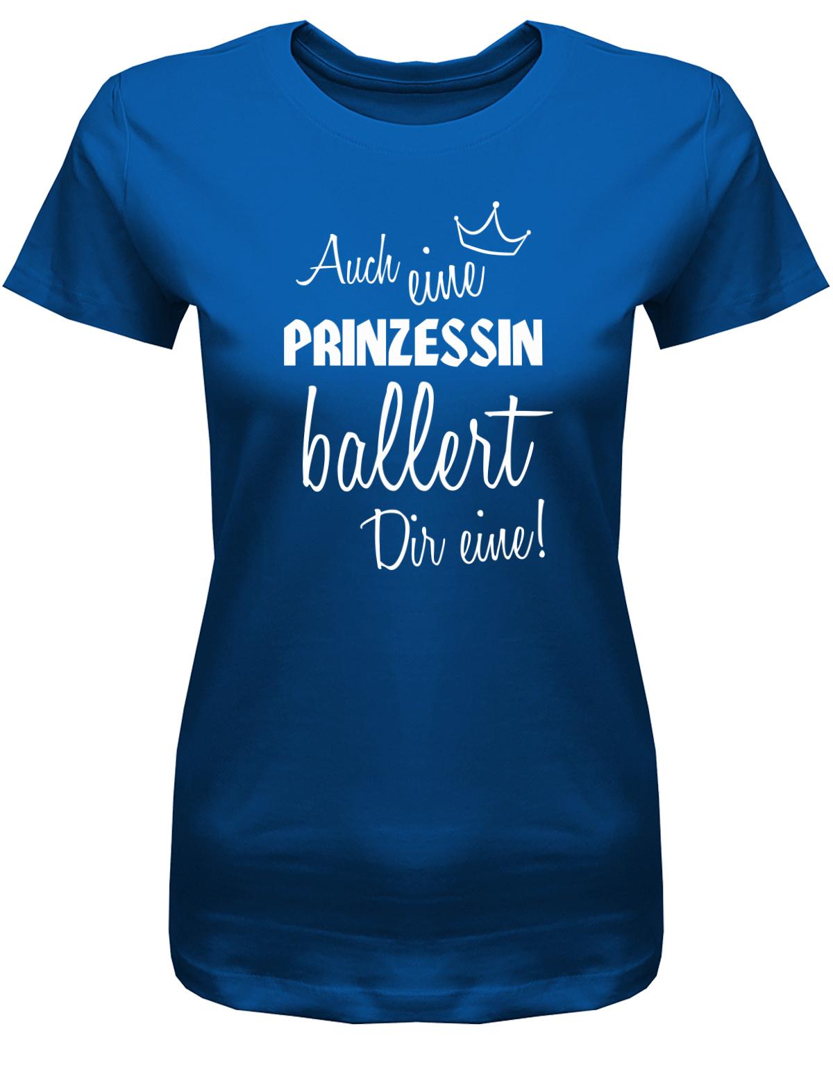Auch-eine-Prinzessin-ballert-dir-eine-Krone-Damen-Shirt-Royalblau