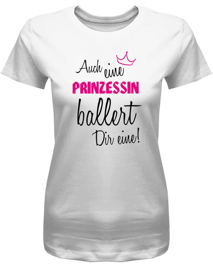 Auch-eine-Prinzessin-ballert-dir-eine-Krone-Damen-Shirt-Weiss