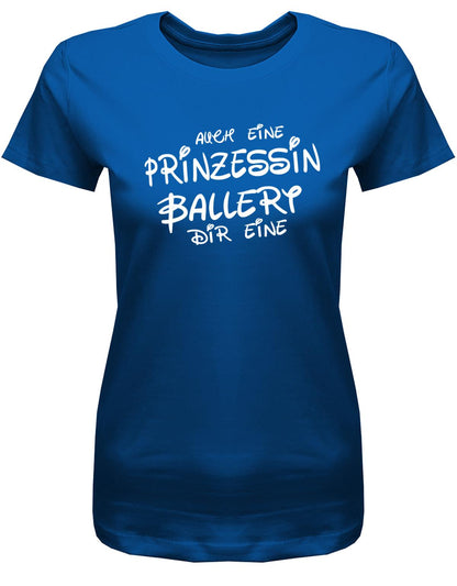 Auch-eine-Prinzessin-ballert-dir-eine-damen-Shirt-Royalblau