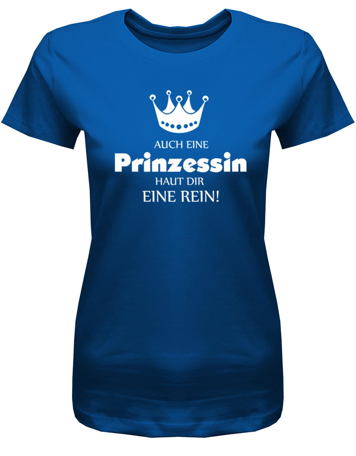 Auch-eine-Prinzessin-haut-dir-eine-rein-Damen-Shirt-Royalblau