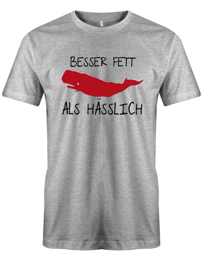 Besser-Fett-als-H-sslich-Herren-Lustig-Spr-che-Shirt-Grau