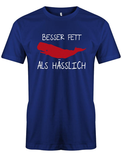 Besser-Fett-als-H-sslich-Herren-Lustig-Spr-che-Shirt-Royalblau