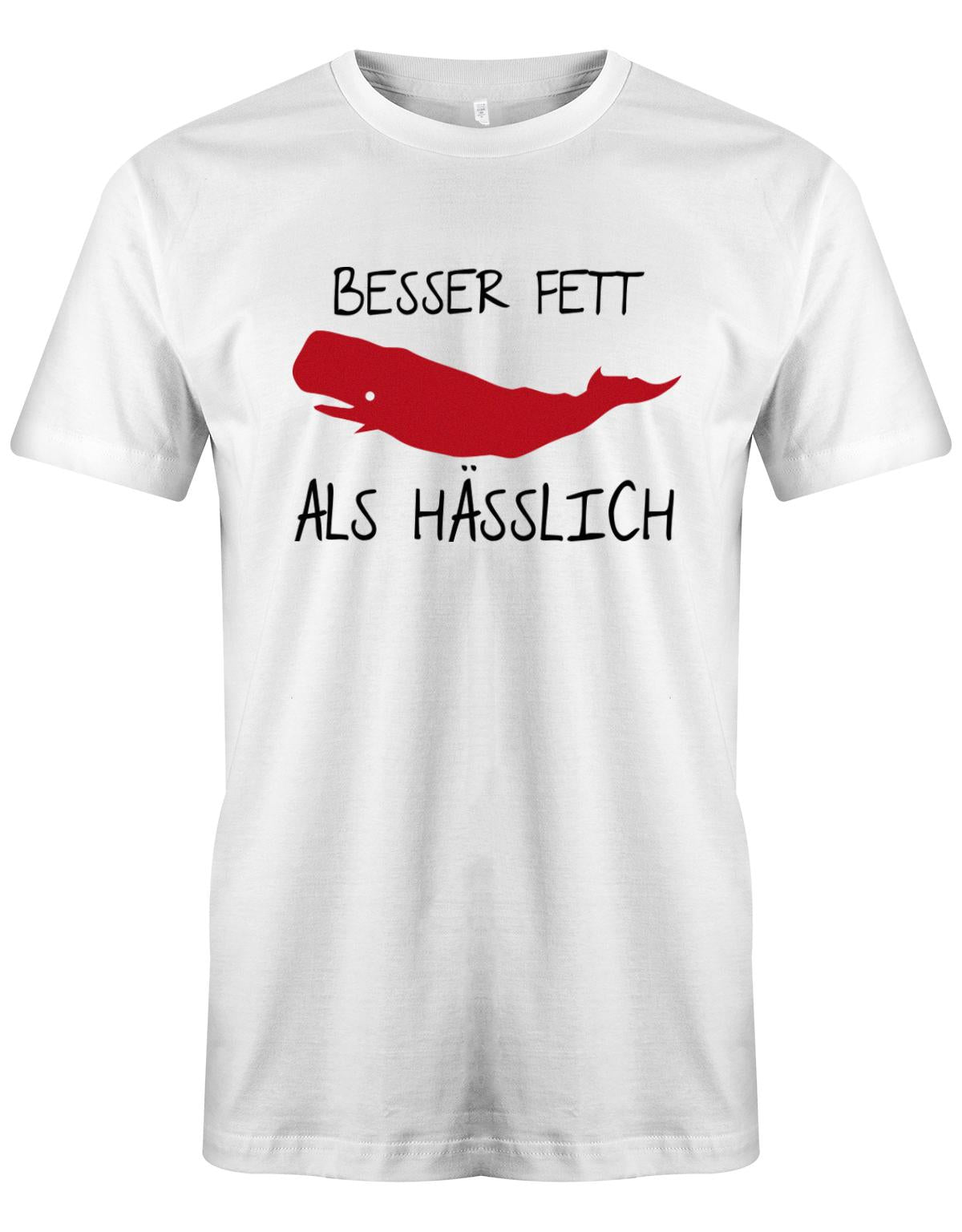 Besser-Fett-als-H-sslich-Herren-Lustig-Spr-che-Shirt-Weiss