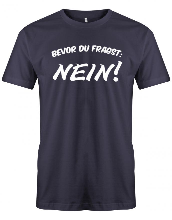 Bevor du Fragst Nein - Lustige Sprüche - Herren T-Shirt myShirtStore Navy