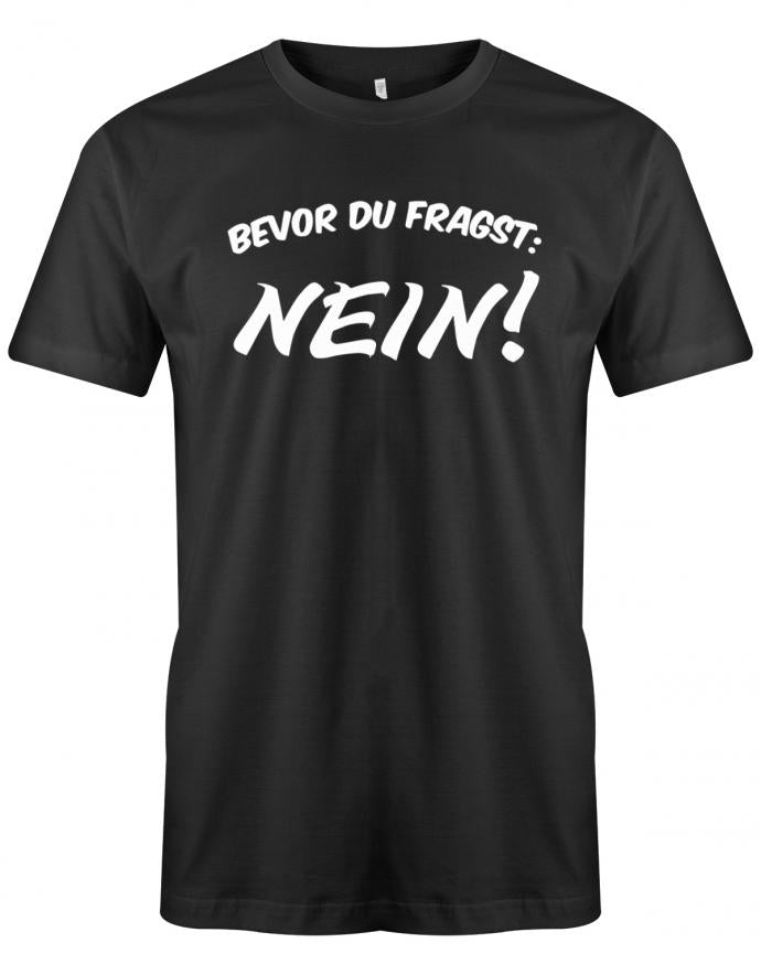 Bevor du Fragst Nein - Lustige Sprüche - Herren T-Shirt myShirtStore Schwarz