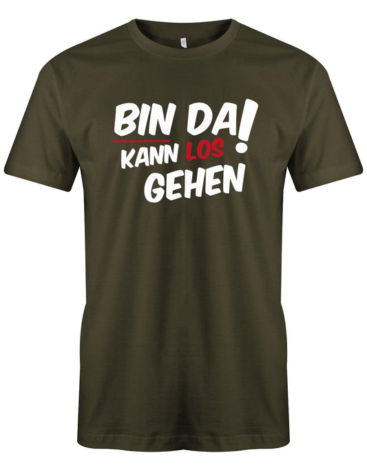 Bin da kann los gehen - Fun Lustige Sprüche - Herren T-Shirt myShirtStore Army 