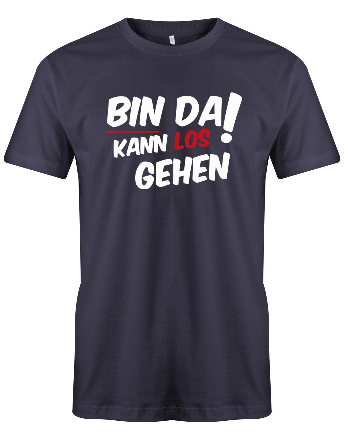 Bin da kann los gehen - Fun Lustige Sprüche - Herren T-Shirt myShirtStore Navy