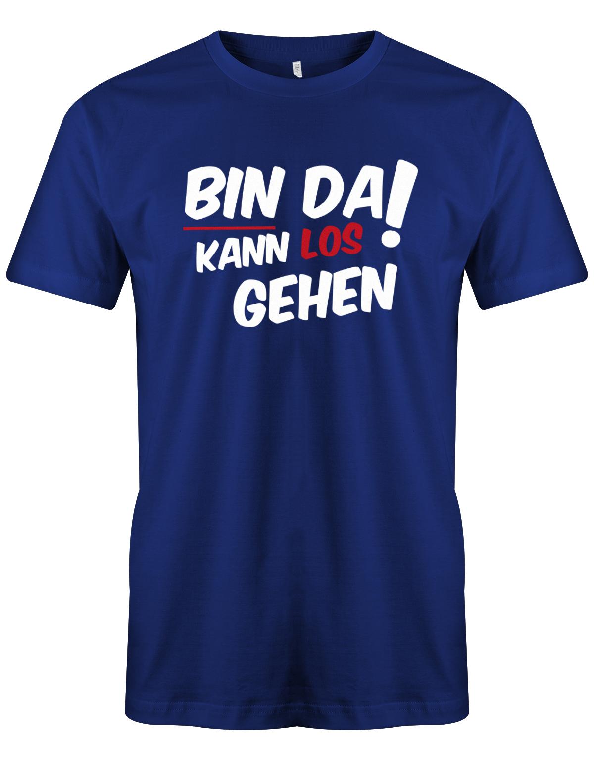 Bin da kann los gehen - Fun Lustige Sprüche - Herren T-Shirt myShirtStore Royalblau