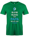 Papa T-Shirt - Bleib Ruhig der Papa macht das schon Grün