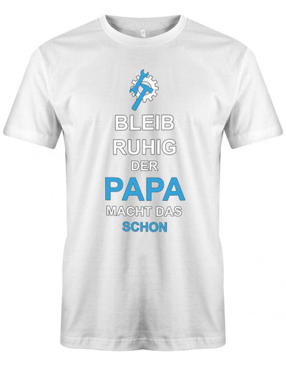 Papa T-Shirt - Bleib Ruhig der Papa macht das schon Weiss