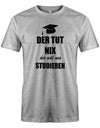 Der-tut-nix-der-will-nur-Studieren-Herren-Studium-Shirt-Grau