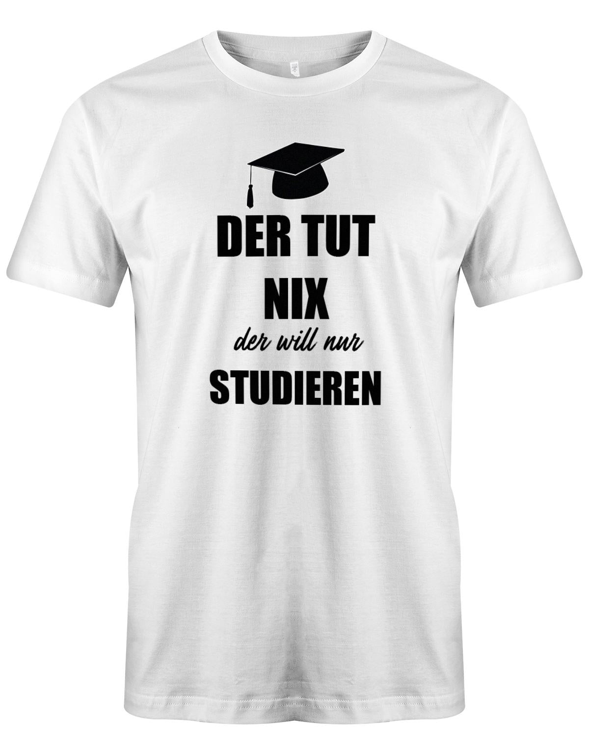 Der-tut-nix-der-will-nur-Studieren-Herren-Studium-Shirt-Weiss