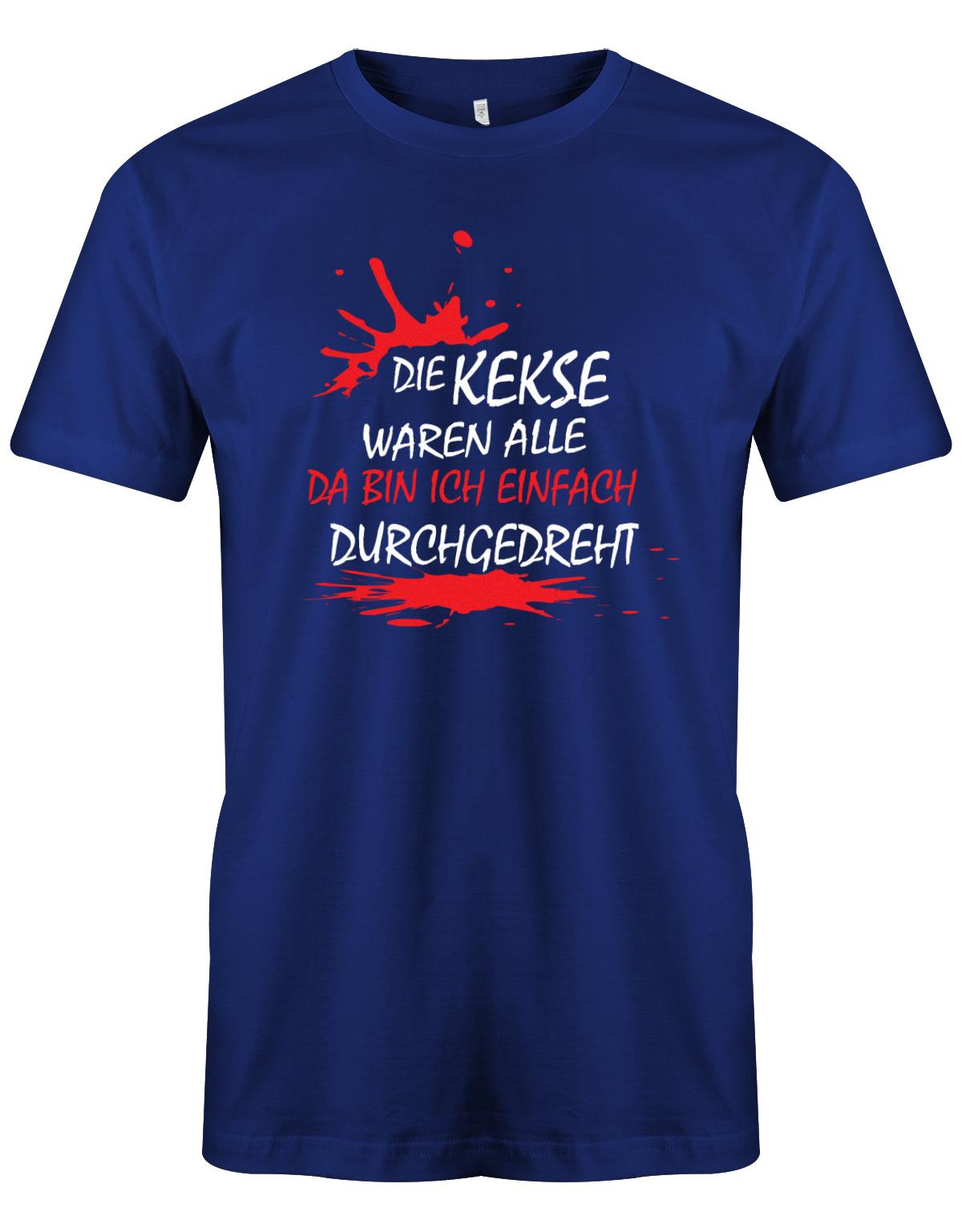 Die Kekse waren alle da bin ich einfach durchgedreht - Fun - Herren T-Shirt Royalblau