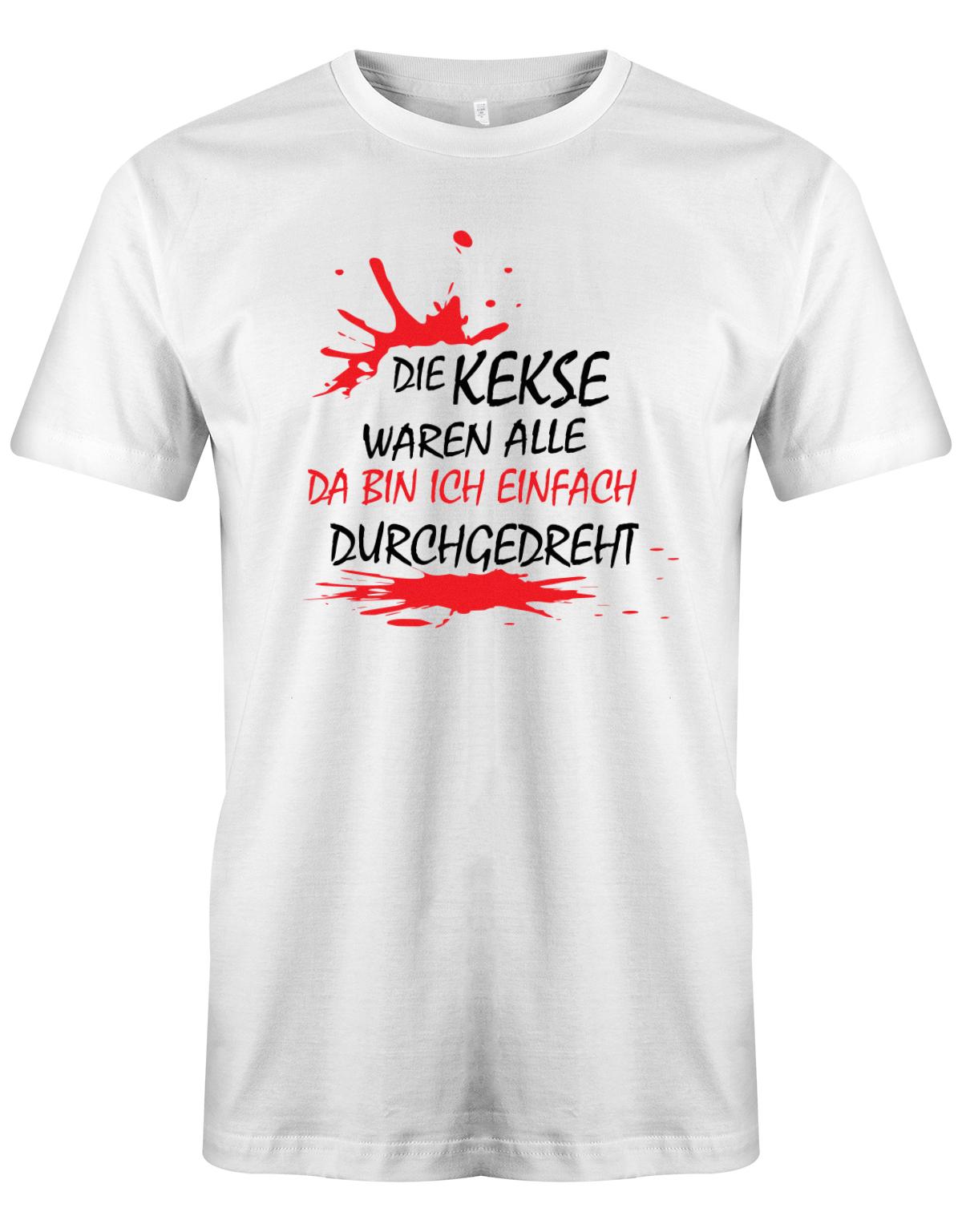 Die Kekse waren alle da bin ich einfach durchgedreht - Fun - Herren T-Shirt Weiss