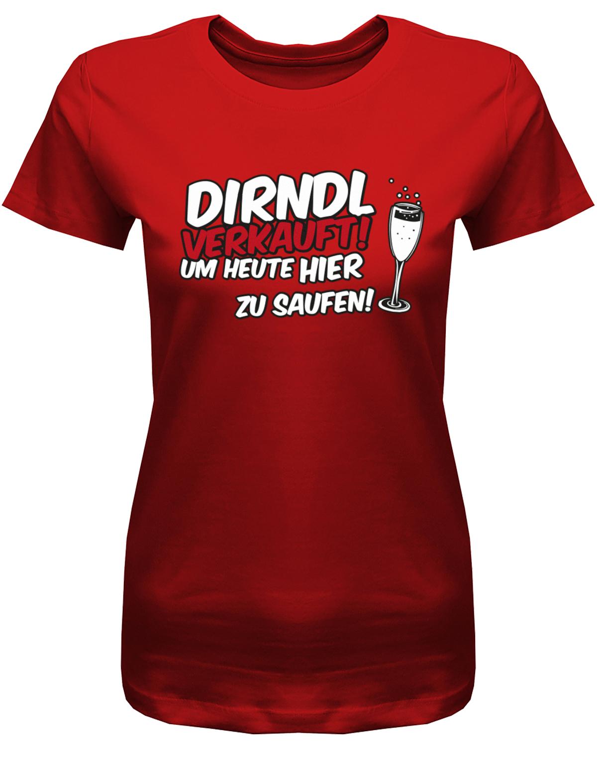Dirndl-verkauft-um-heute-hier-zu-saufen-Damen-Shirt-Rot