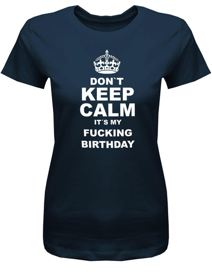 Dont-Keep-calm-is-my-fucking-Birthday-Damen-Shirt-Navy