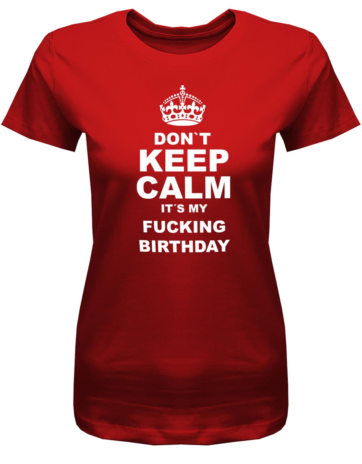 Dont-Keep-calm-is-my-fucking-Birthday-Damen-Shirt-Rot