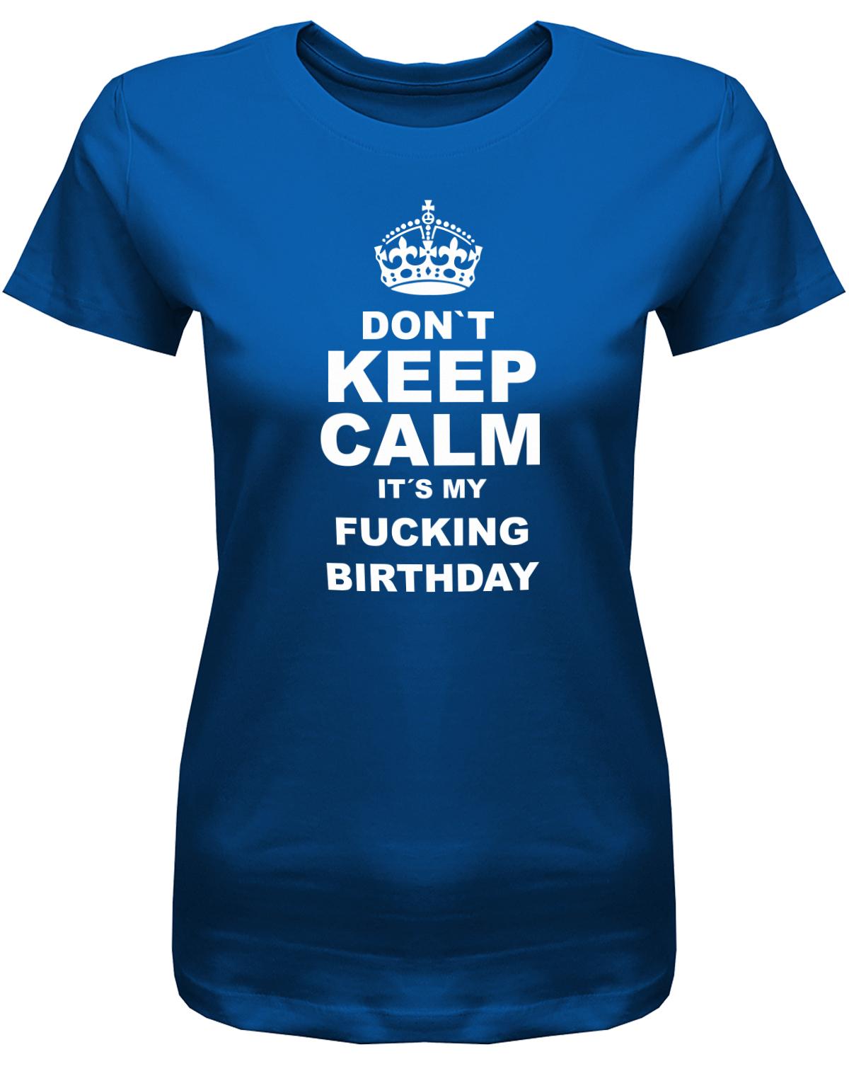 Dont-Keep-calm-is-my-fucking-Birthday-Damen-Shirt-Royalblau