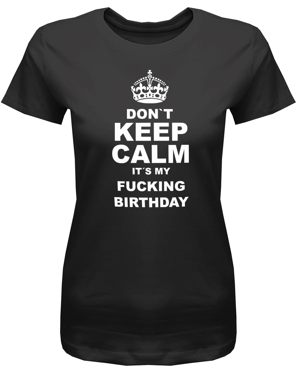 Dont-Keep-calm-is-my-fucking-Birthday-Damen-Shirt-SChwarz