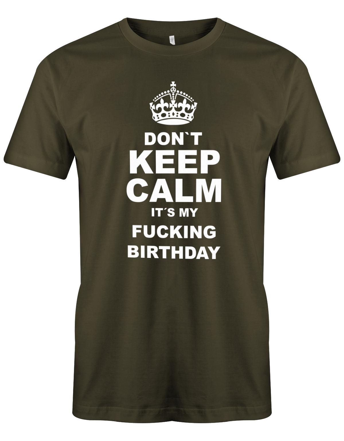 Dont-Keep-calm-is-my-fucking-Birthday-Herren-Shirt-Army