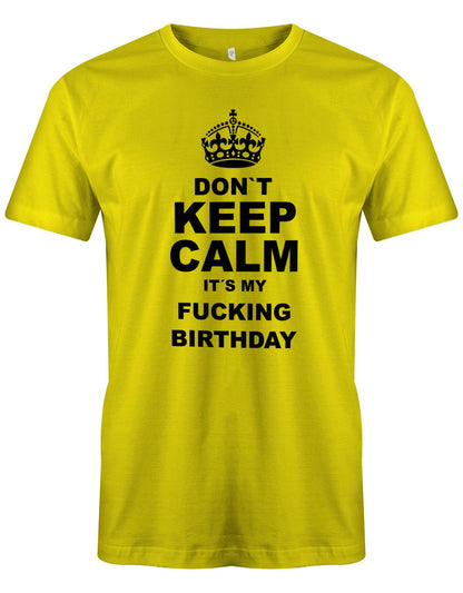 Dont-Keep-calm-is-my-fucking-Birthday-Herren-Shirt-Gelb