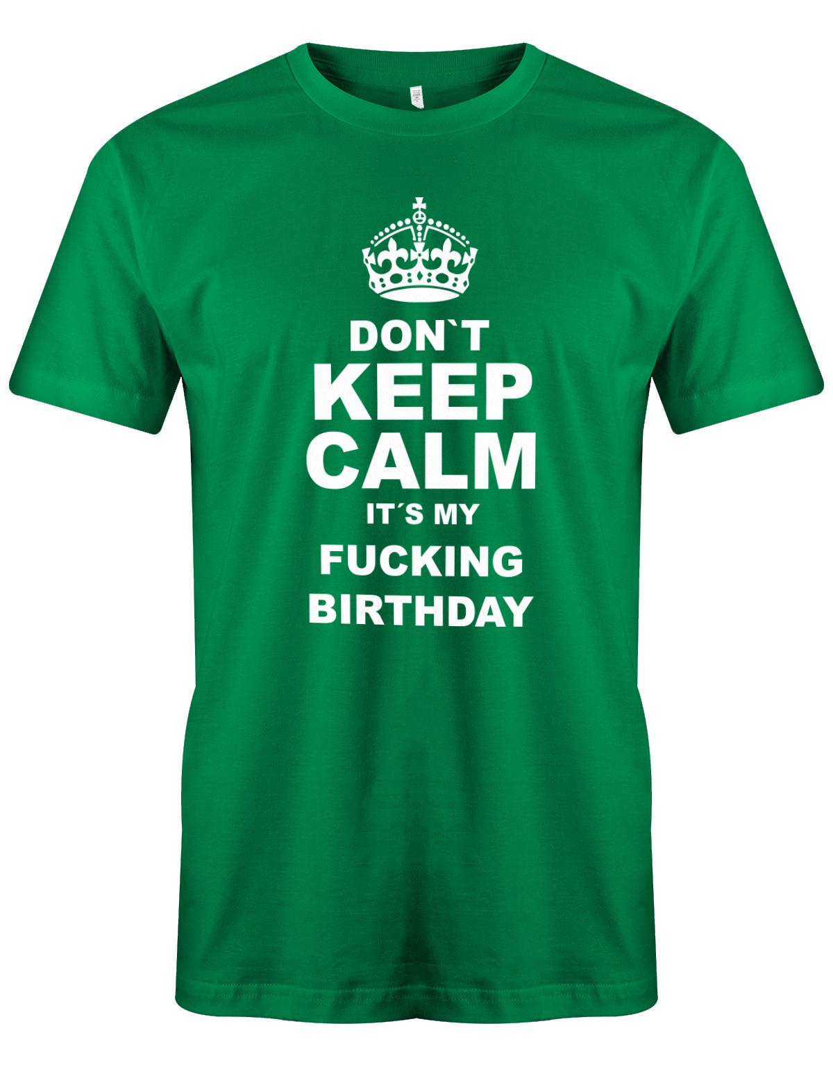 Dont-Keep-calm-is-my-fucking-Birthday-Herren-Shirt-Gr-n